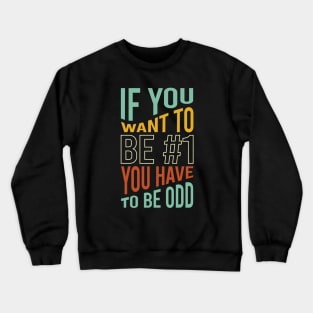 If You Want to Be #1 You Have to Be Odd Crewneck Sweatshirt